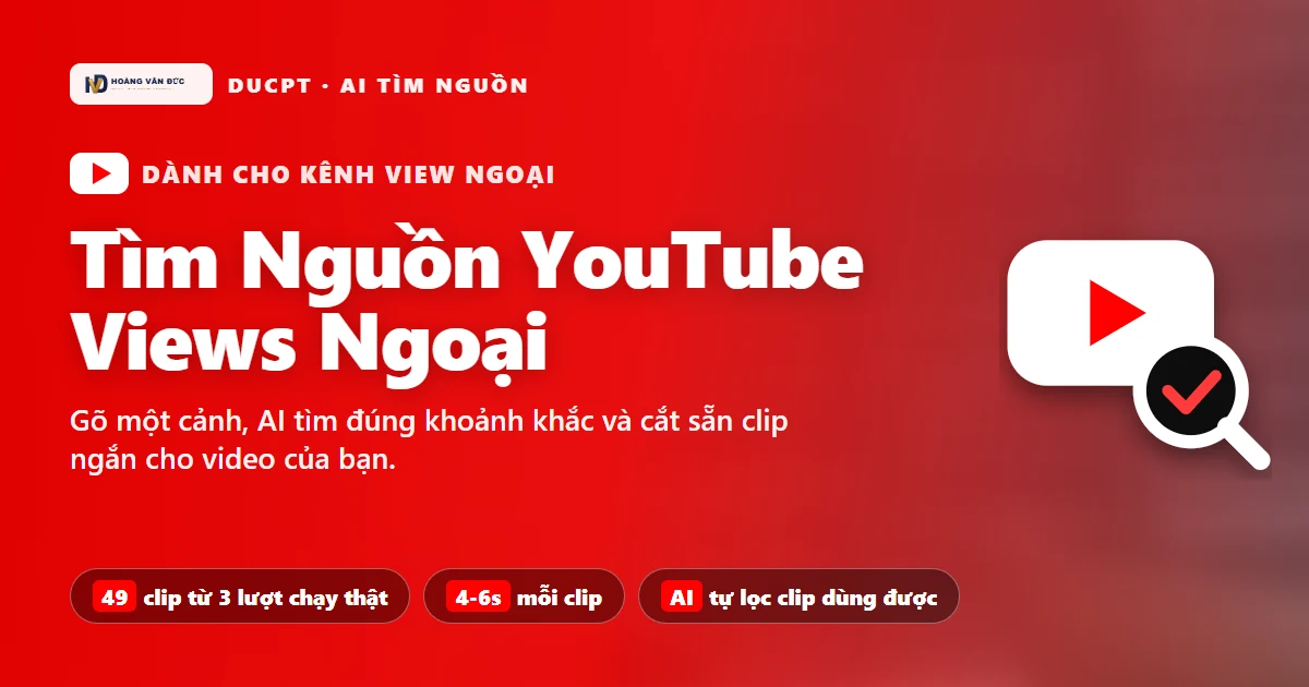Tìm Nguồn YouTube Views Ngoại: AI tìm đúng cảnh và cắt sẵn clip